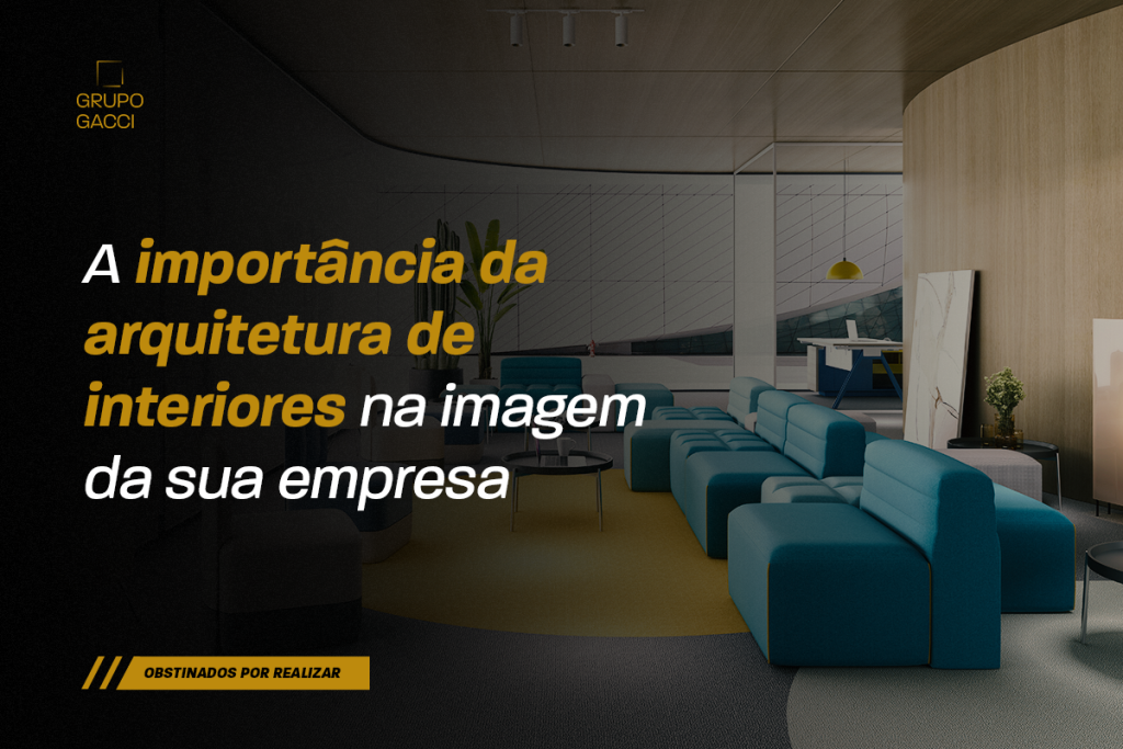 A importância da arquitetura de interiores na imagem da sua empresa ...